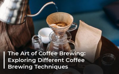 The Art of Coffee Brewing: Exploring Different Coffee Brewing Techniques